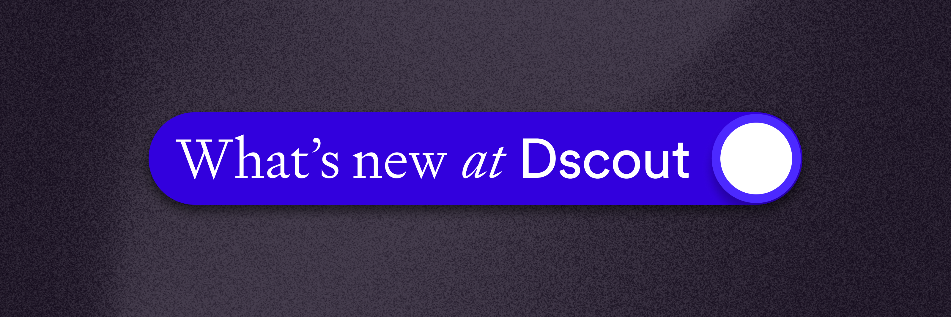 What's new at Dscout Banner (2).png